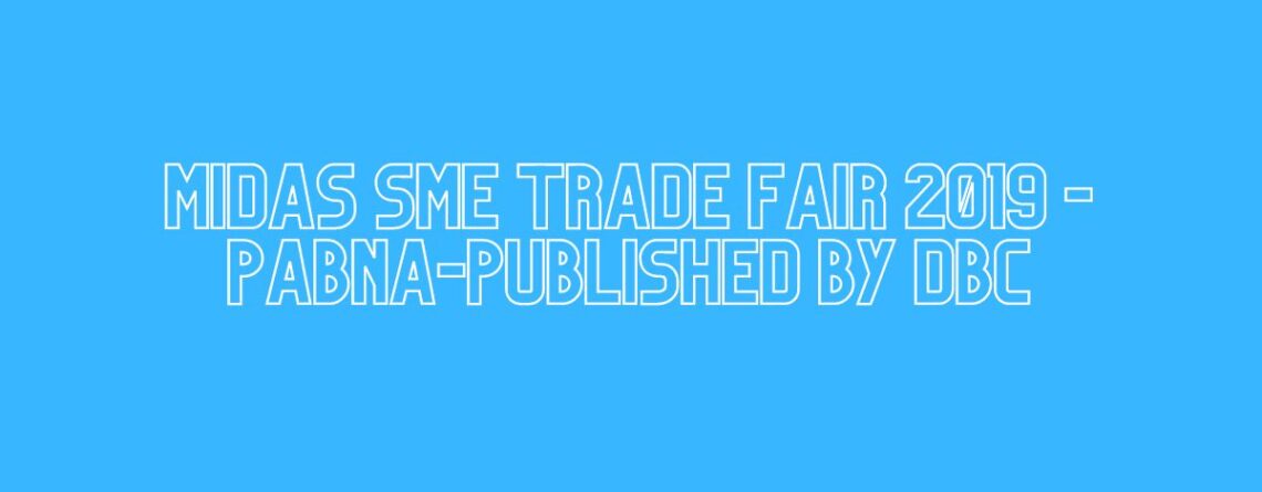 MIDAS SME TRADE FAIR 2019 -PABNA-Published By DBC